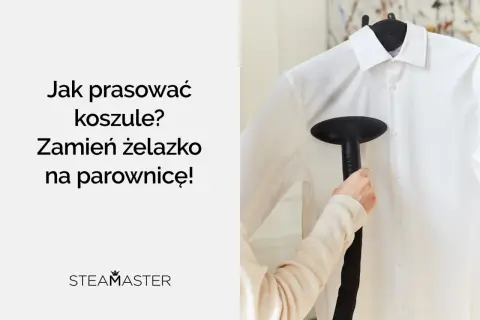 Jak prać koszule męskie w pralce? Zamiast żelazka użyj parownicy Steamaster do idealnie wyprasowanych ubrań.
