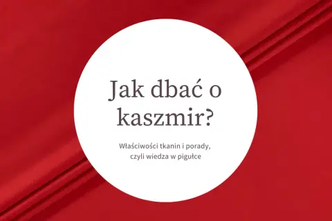 Jak dbać o kaszmir? Właściwości tkanin i porady, czyli wiedza w pigułce. Dowiedz się, co to jest kaszmir i jak o niego pielęgnować.
