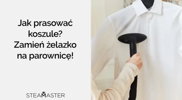 Jak prać koszule męskie w pralce? Zamiast żelazka użyj parownicy Steamaster do idealnie wyprasowanych ubrań.