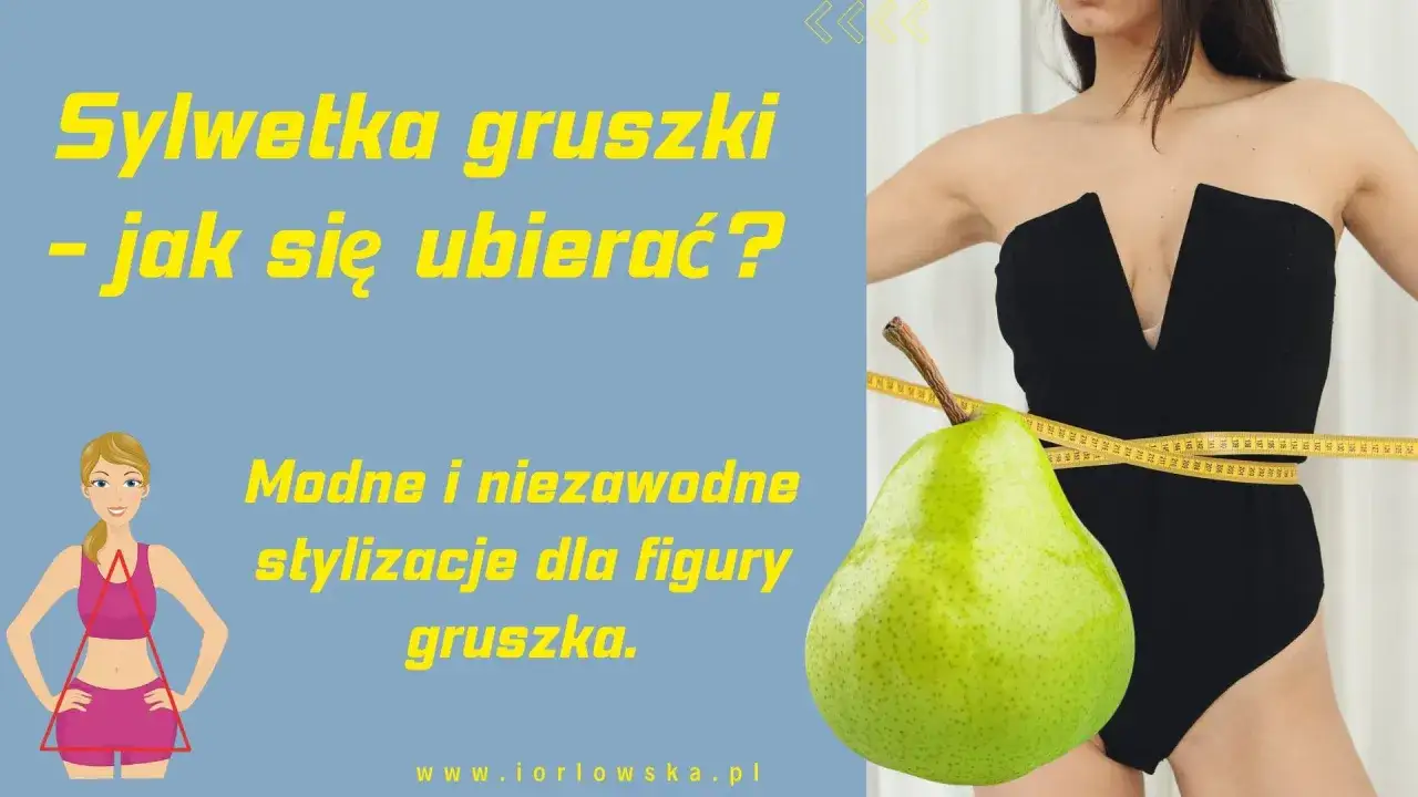 Modne stylizacje dla figury gruszka. Dowiedz się, jak podkreślić atuty sylwetki gruszki i czuć się pewnie w każdej sytuacji.